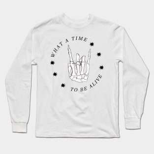 What a time to be alive Long Sleeve T-Shirt